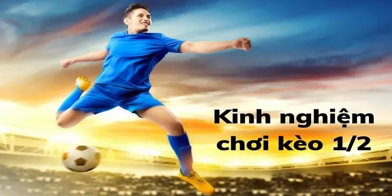 Kinh nghiệm chơi kèo chấp 0.5 trái