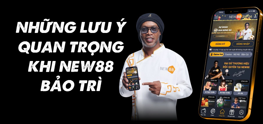 Những lưu ý quan trọng khi New88 bảo trì